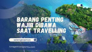 Barang Penting Wajib Dibawa Saat Travelling